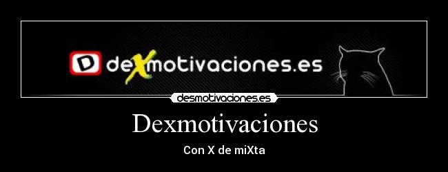 Dexmotivaciones - Con X de miXta