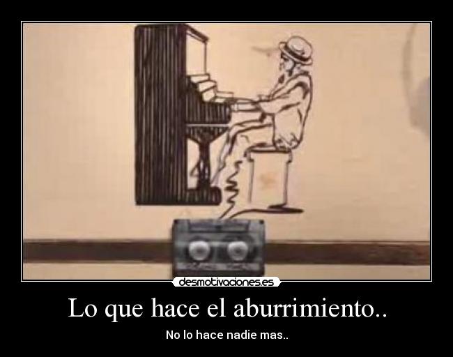 Lo que hace el aburrimiento.. - 