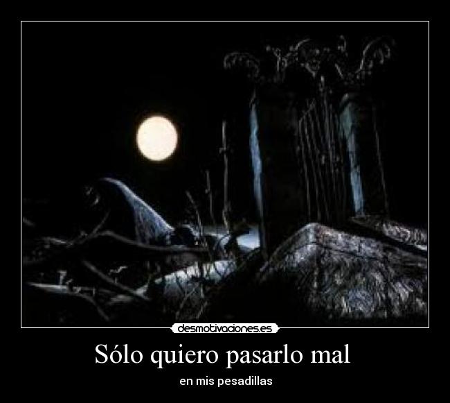 Sólo quiero pasarlo mal - en mis pesadillas