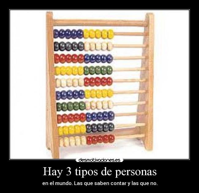 Hay 3 tipos de personas - en el mundo. Las que saben contar y las que no.