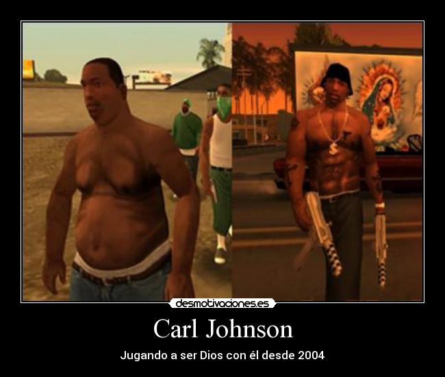 Carl Johnson - Jugando a ser Dios con él desde 2004