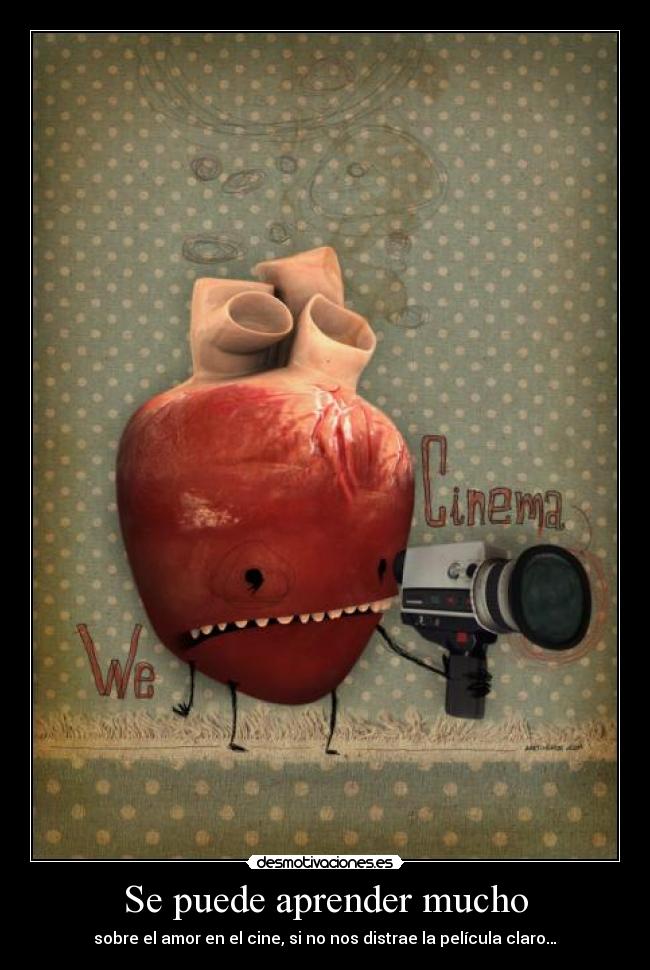Se puede aprender mucho - sobre el amor en el cine, si no nos distrae la película claro…