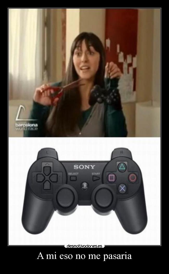 A mi eso no me pasaria -