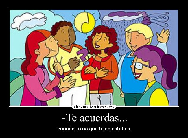-Te acuerdas... - 