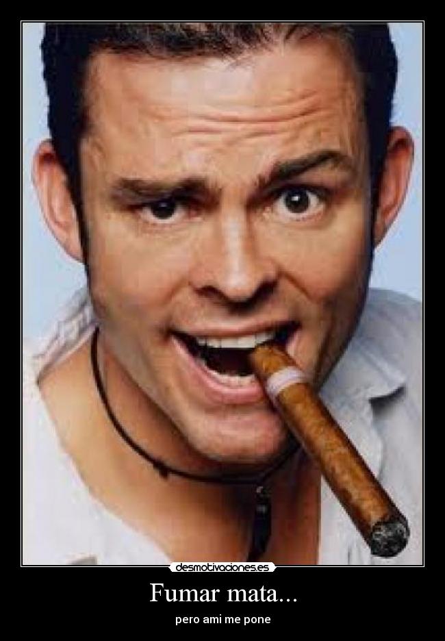Fumar mata... -
