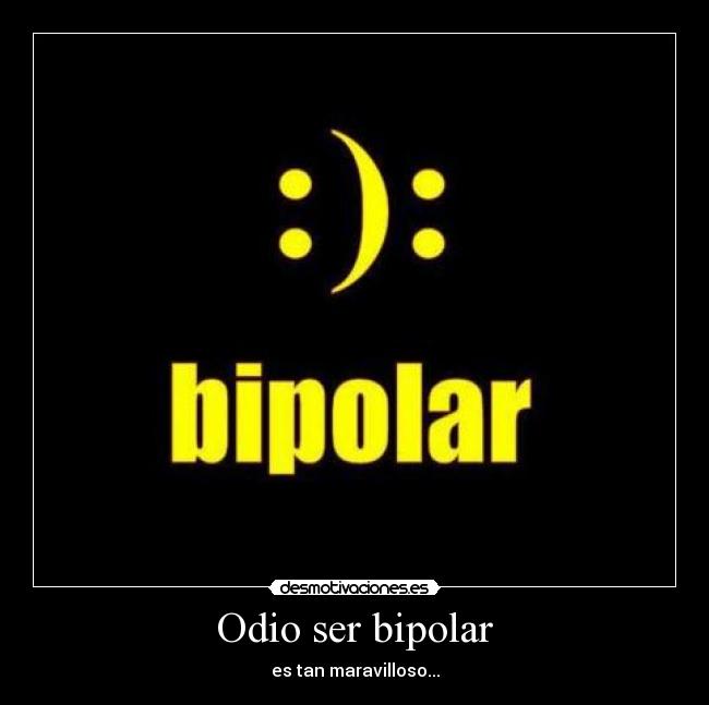 Odio ser bipolar - 