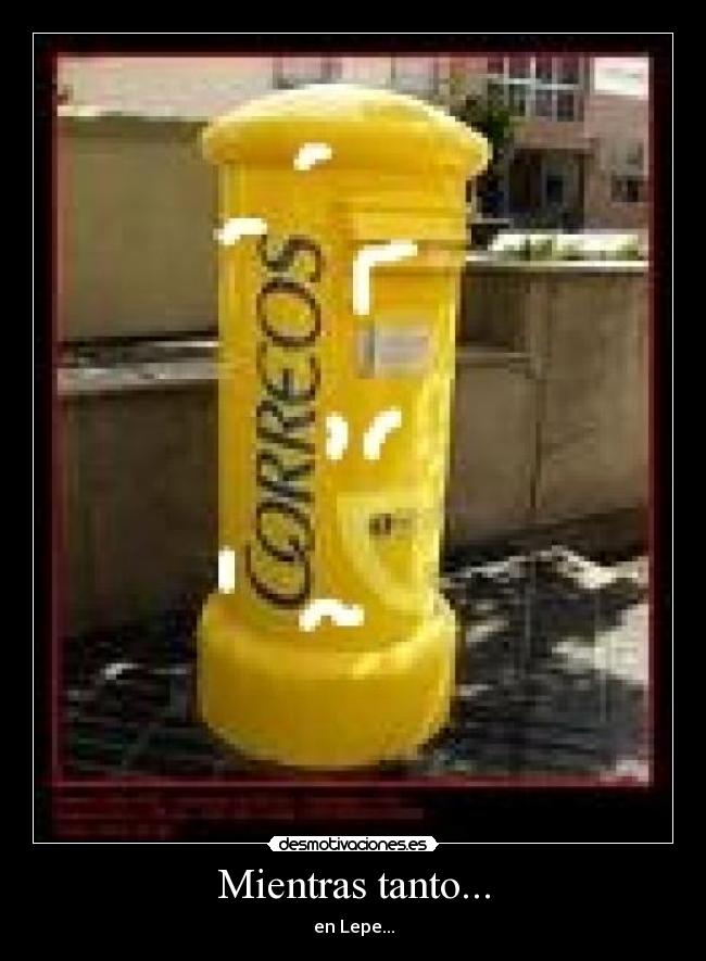 Mientras tanto... - en Lepe...