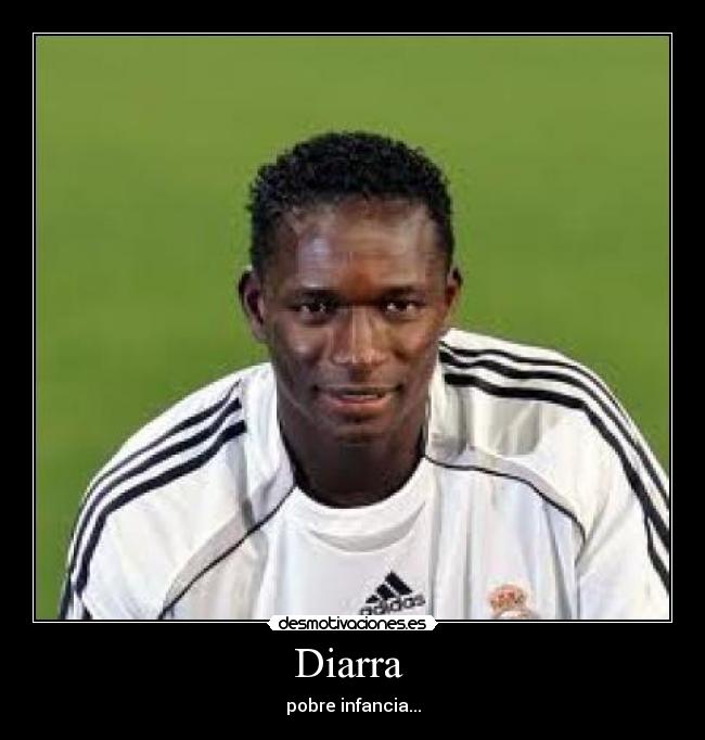 Diarra - pobre infancia...