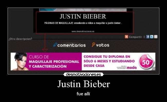 Justin Bieber - fue allí