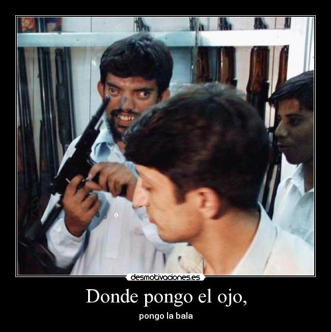 Donde pongo el ojo, - 