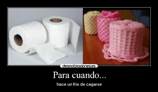Para cuando... - hace un frio de cagarse