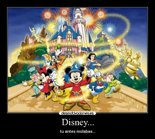Disney... - tu antes molabas...