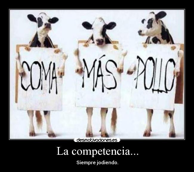 La competencia... - Siempre jodiendo.