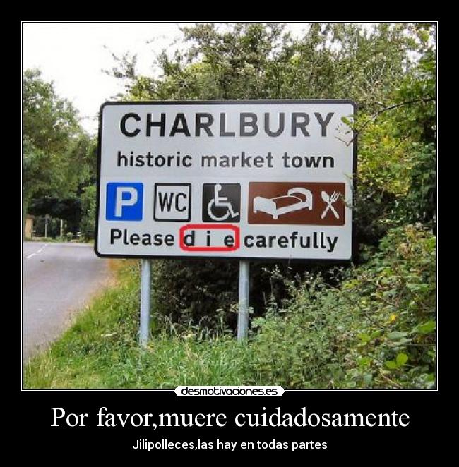 Por favor,muere cuidadosamente - Jilipolleces,las hay en todas partes