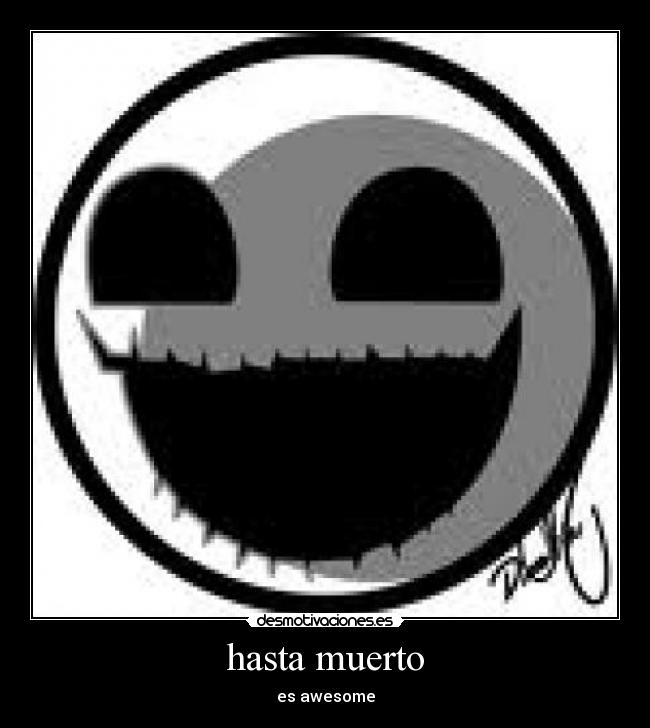 hasta muerto - es awesome