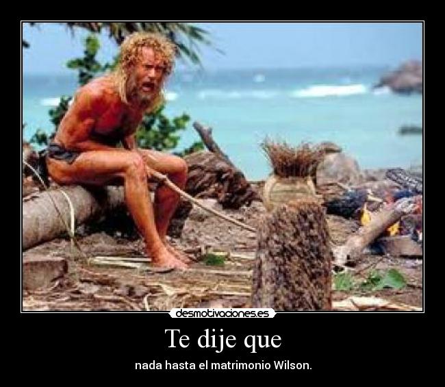 Te dije que - nada hasta el matrimonio Wilson.