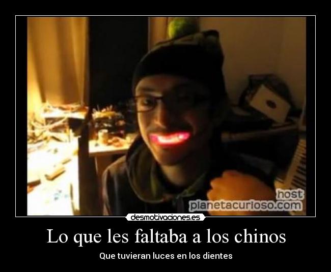 Lo que les faltaba a los chinos - Que tuvieran luces en los dientes