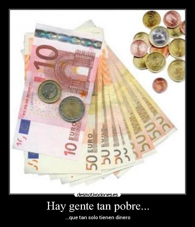 Hay gente tan pobre... - 