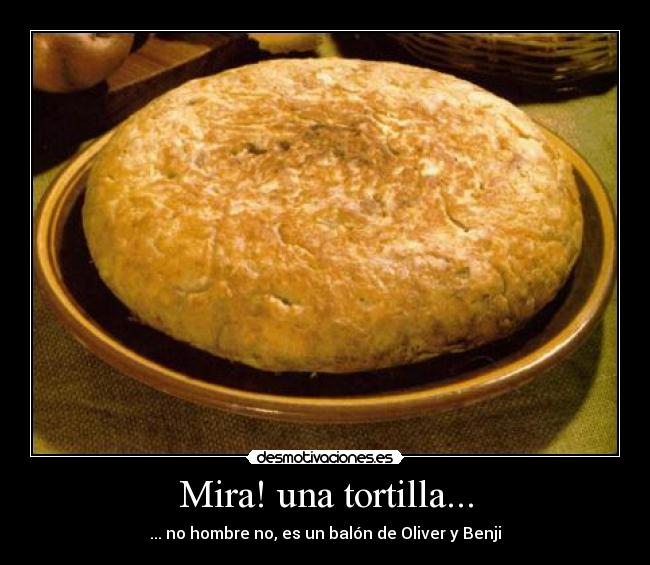 Mira! una tortilla... - ... no hombre no, es un balón de Oliver y Benji