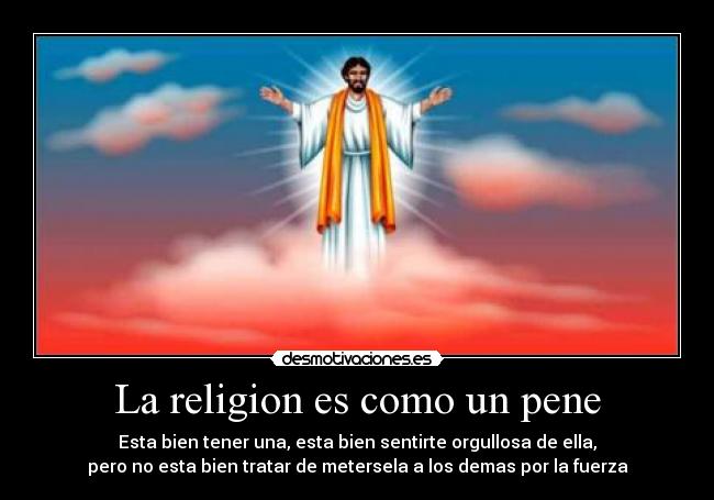 La religion es como un pene -