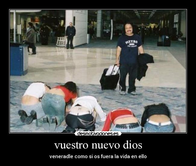 vuestro nuevo dios -