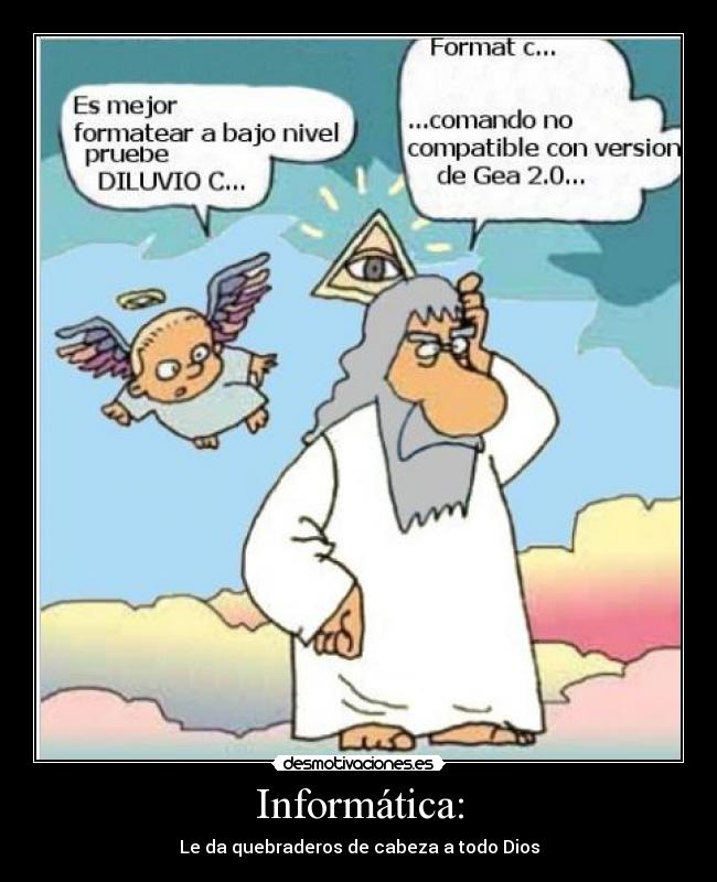 Informática: - Le da quebraderos de cabeza a todo Dios