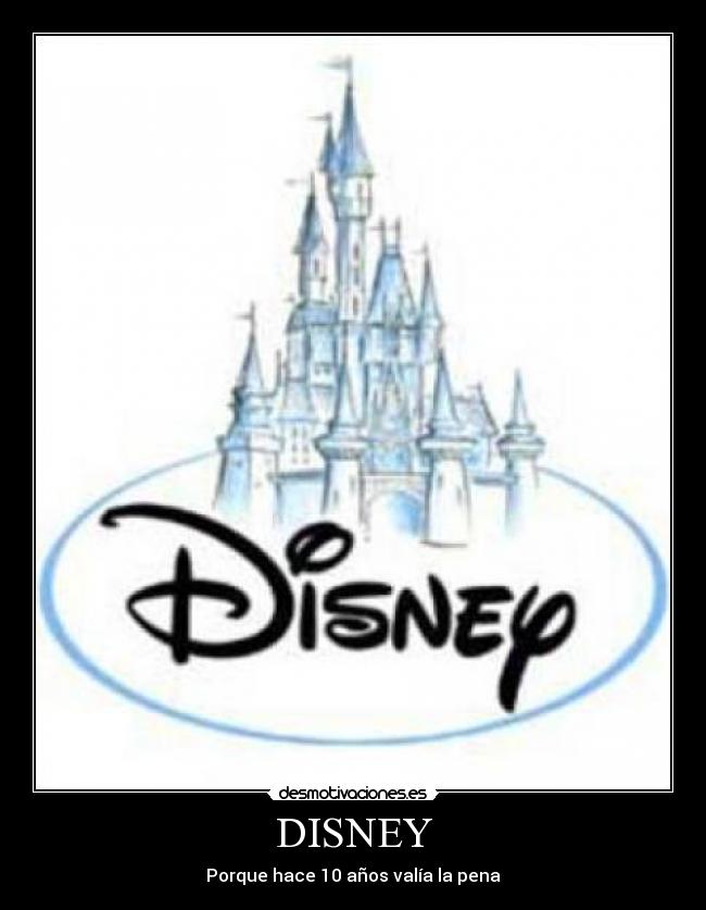 DISNEY - Porque hace 10 años valía la pena