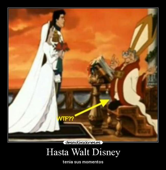Hasta Walt Disney - tenia sus momentos
