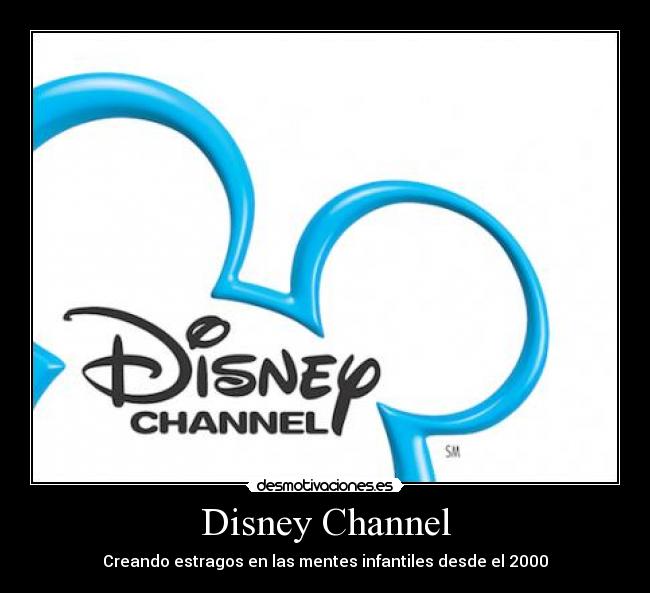 Disney Channel - Creando estragos en las mentes infantiles desde el 2000