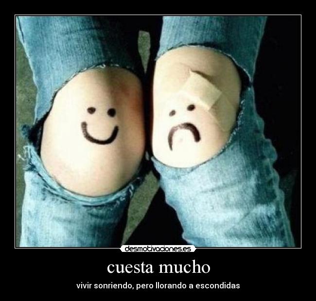 cuesta mucho - vivir sonriendo, pero llorando a escondidas