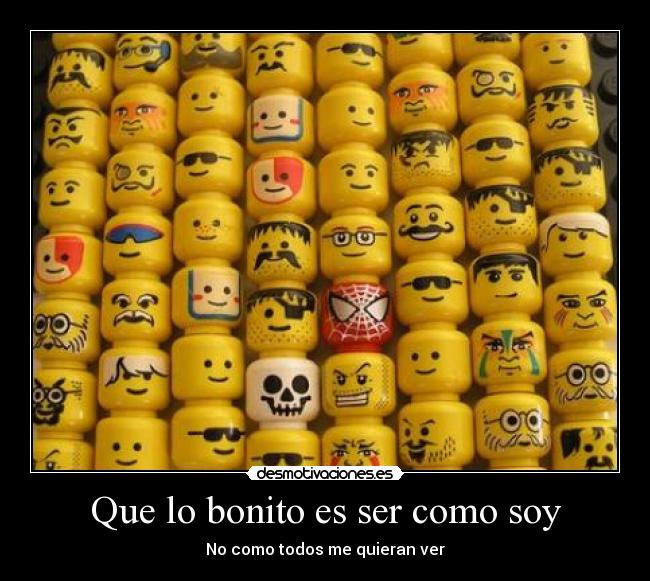Que lo bonito es ser como soy -
