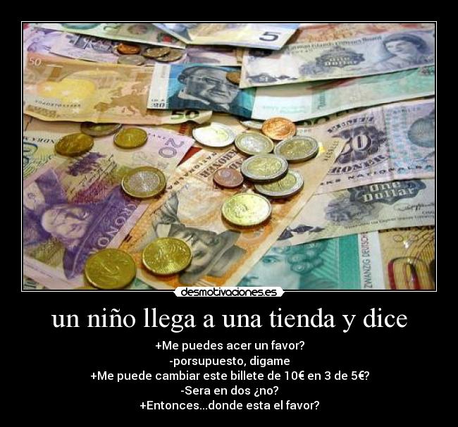 un niño llega a una tienda y dice -