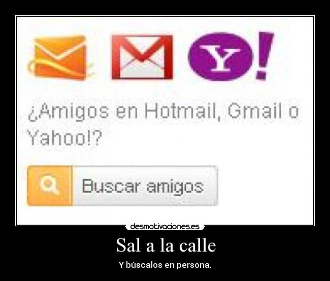 Sal a la calle - Y búscalos en persona.