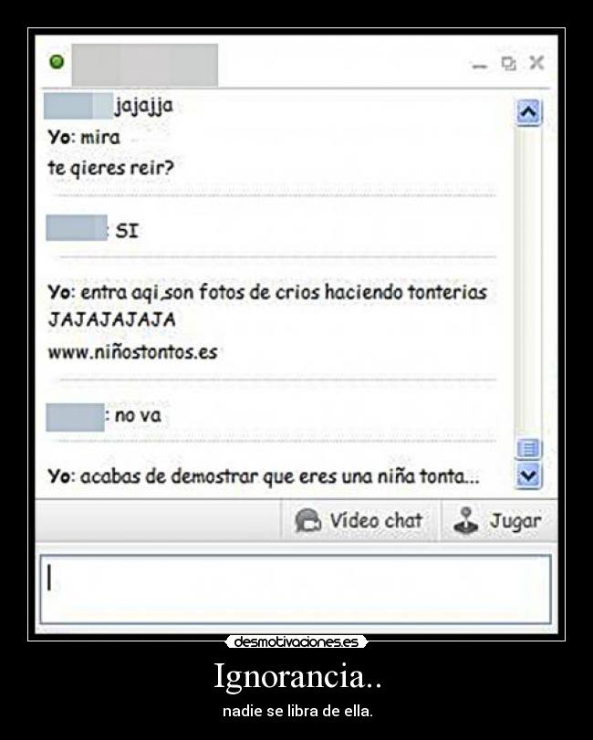 Ignorancia.. - nadie se libra de ella.