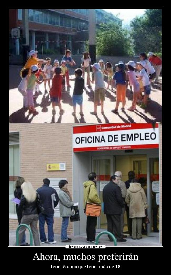 Ahora, muchos preferirán - tener 5 años que tener más de 18