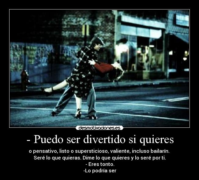- Puedo ser divertido si quieres - 