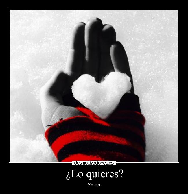 ¿Lo quieres? - Yo no