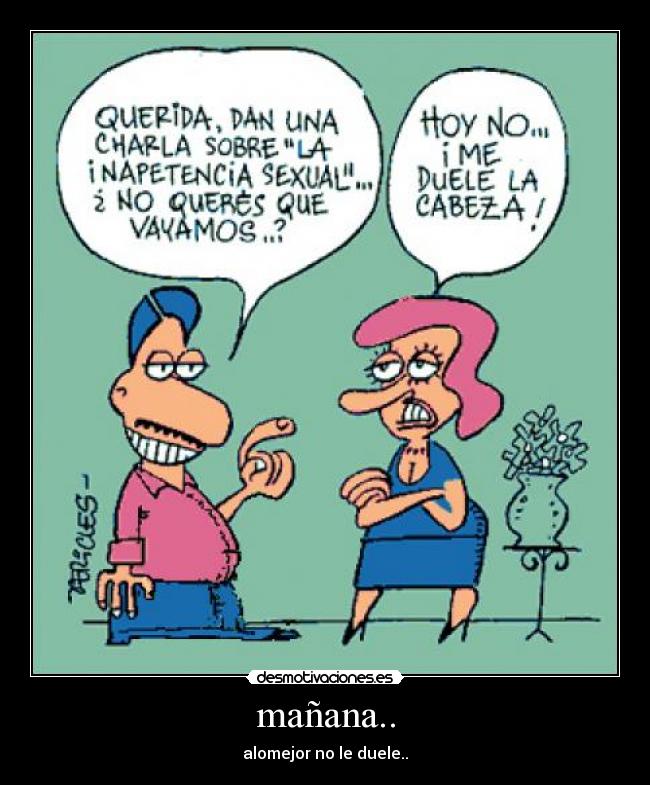 mañana.. - alomejor no le duele..