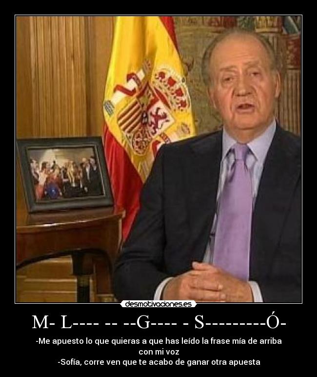 carteles rey juan carlos apuesta llena orgullo espana monarquia politica zapatero frase ruleta voz desmotivaciones