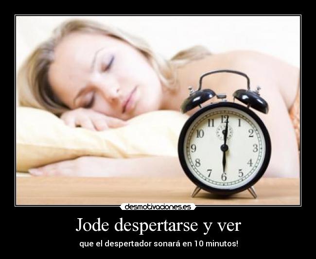 Jode despertarse y ver - que el despertador sonará en 10 minutos!