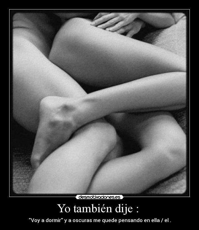 Yo también dije :  - 