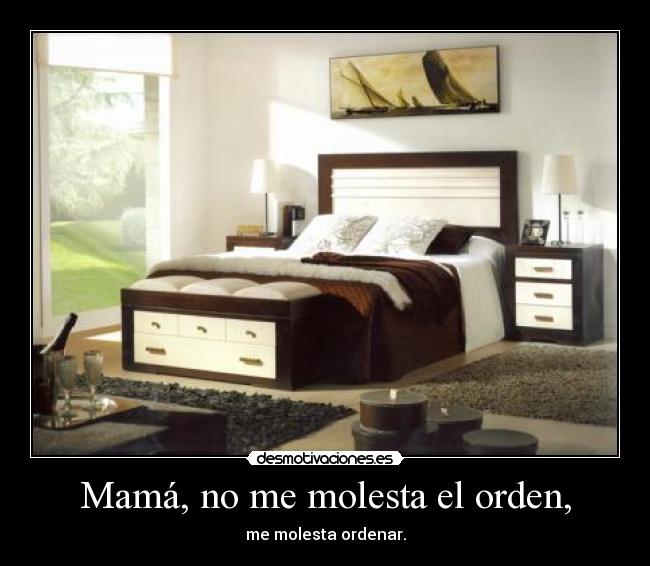 Mamá, no me molesta el orden, - 