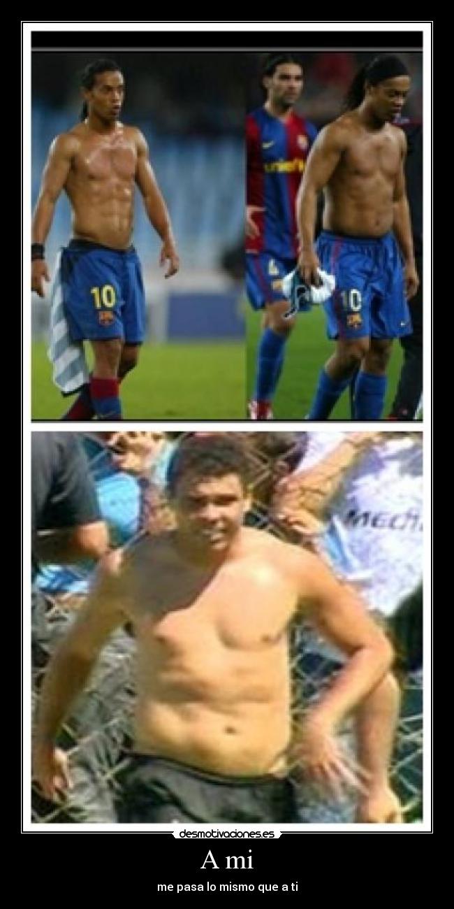 A mi - me pasa lo mismo que a ti