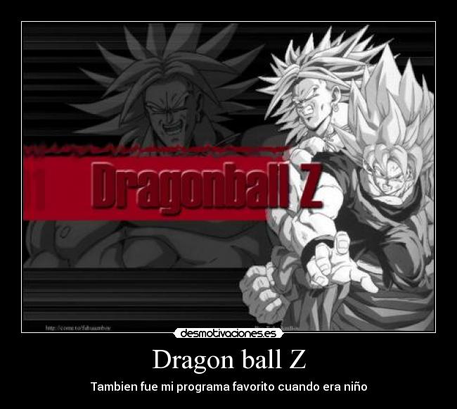 Dragon ball Z - Tambien fue mi programa favorito cuando era niño