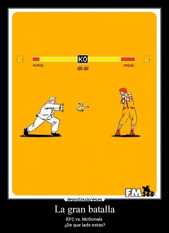 La gran batalla - KFC vs. McDonals 
¿De que lado estas?