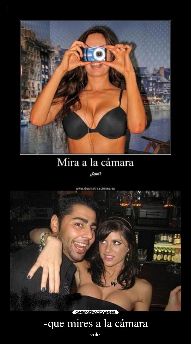 -que mires a la cámara -