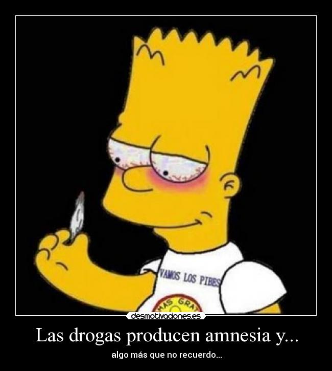 Las drogas producen amnesia y... -