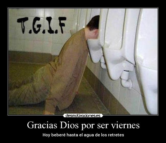 Gracias Dios por ser viernes -