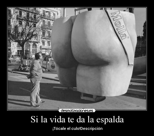 Si la vida te da la espalda -  ¡Tócale el culo!Descripción