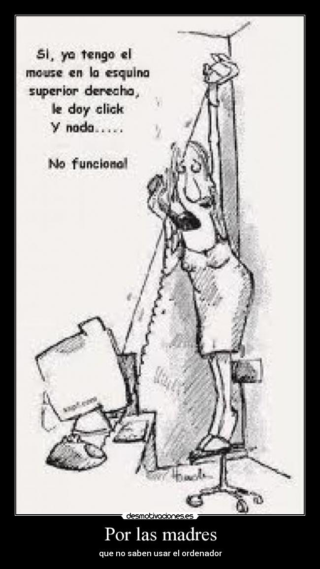 Por las madres - que no saben usar el ordenador